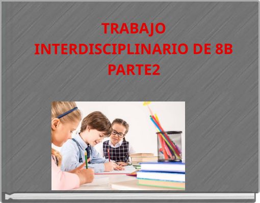 TRABAJO INTERDISCIPLINARIO DE 8B PARTE2