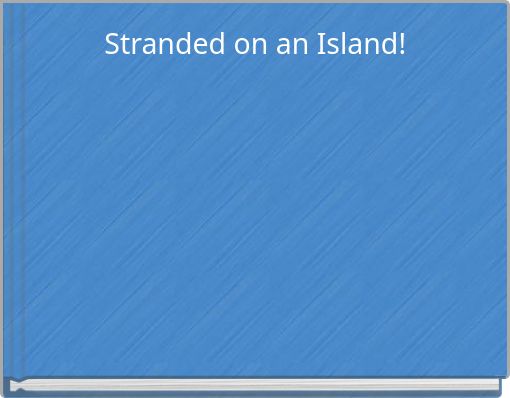 Stranded on an Island!