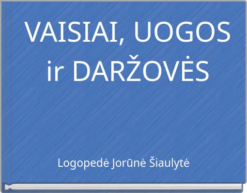 VAISIAI, UOGOS ir DARŽOVĖS