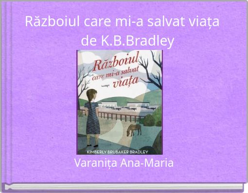 Războiul care mi-a salvat viața de K.B.Bradley