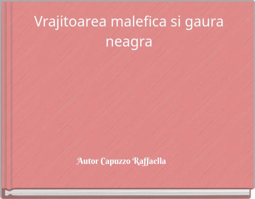 Front cover of 'Vrajitoarea malefica si gaura neagra' 