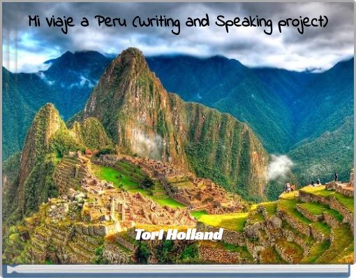 Mi Viaje a Peru (Writing and Speaking project)