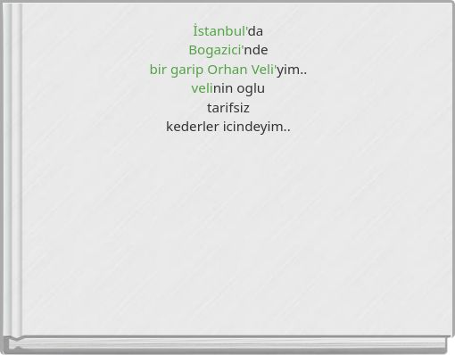 Book Cover for: İstanbul'daBogazici'ndebir garip Orhan Veli'yim..velinin oglutarifsizkederler icindeyim..