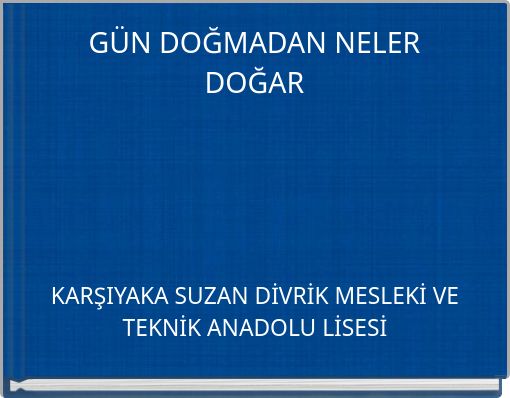 G&Uuml;N DOĞMADAN NELER DOĞAR
