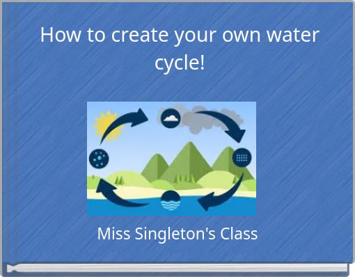 How to create your own water cycle!