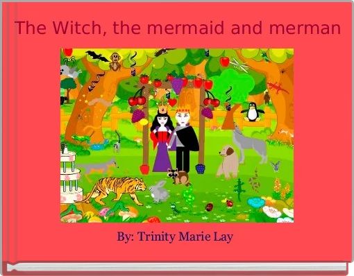 The Witch, the mermaid and merman