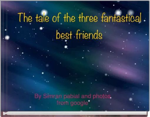 the tale of the three fantastical best friends