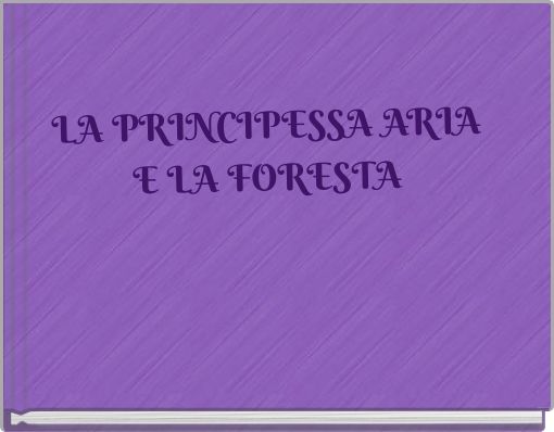 LA PRINCIPESSA ARIA E LA FORESTA