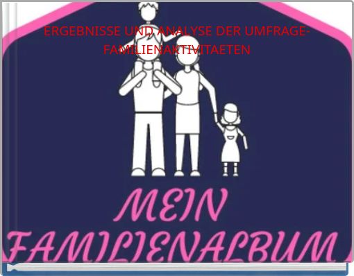 ERGEBNISSE UND ANALYSE DER UMFRAGE-FAMILIENAKTIVITAETEN