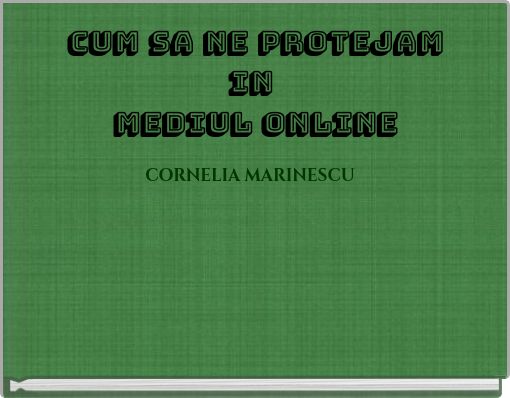 CUM SA NE PROTEJAM IN MEDIUL ONLINE