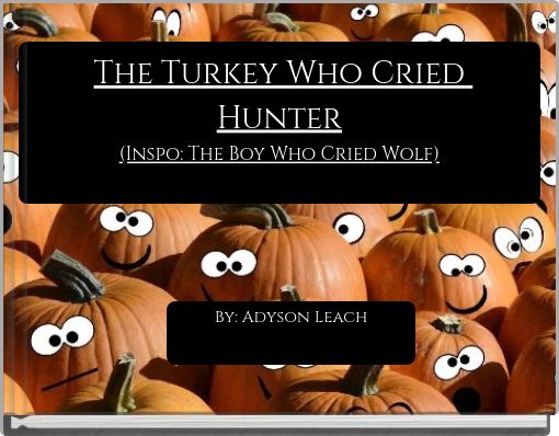 The Turkey Who Cried Hunter (Inspo: The Boy Who Cried Wolf)