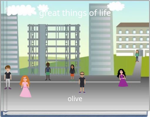 great things of life