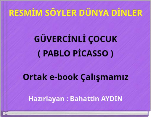 RESMİM SÖYLER DÜNYA DİNLER GÜVERCİNLİ ÇOCUK ( PABLO PİCASSO ) Ortak e-book Çalışmamız