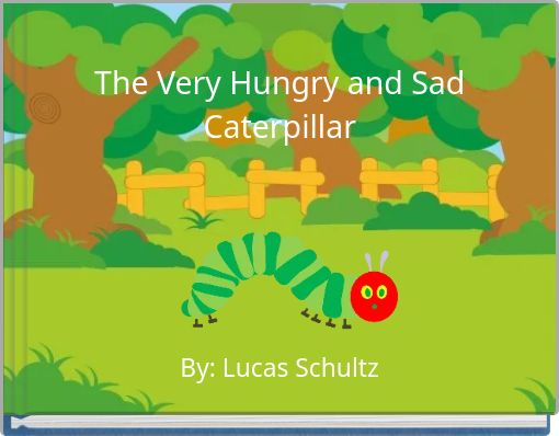 The Very Hungry and Sad Caterpillar