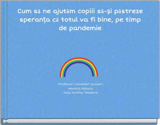 Cum să ne ajutăm copiii să-și păstreze speranța că totul va fi bine, pe timp de pandemie