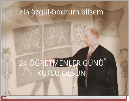ela özgül-bodrum bilsem 24 ÖĞRETMENLER GÜNÜ KUTLU OLSUN