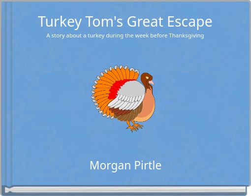 Turkey Tom's Great Escape A story about a turkey during the week before Thanksgiving