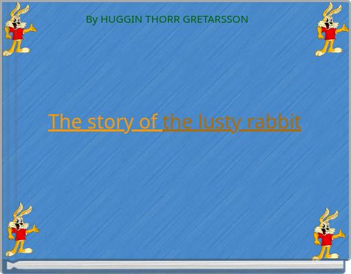 The story of the lusty rabbit