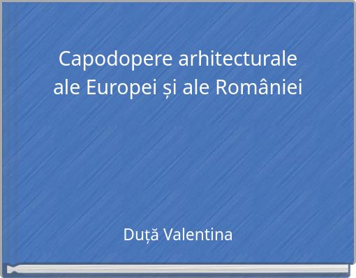 Capodopere arhitecturaleale Europei și ale României