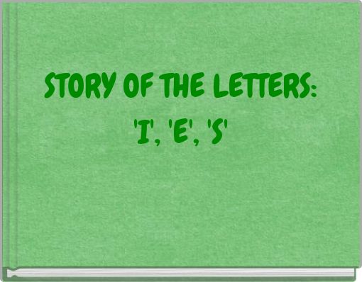 STORY OF THE LETTERS: 'I', 'E', 'S'
