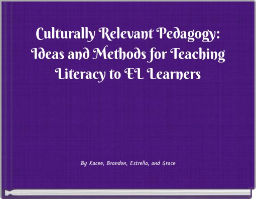 Culturally Relevant Pedagogy: Ideas and Methods for Teaching Literacy to EL Learners