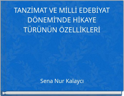TANZİMAT VE MİLLİ EDEBİYAT DÖNEMİ’NDE HİKAYE TÜRÜNÜN ÖZELLİKLERİ