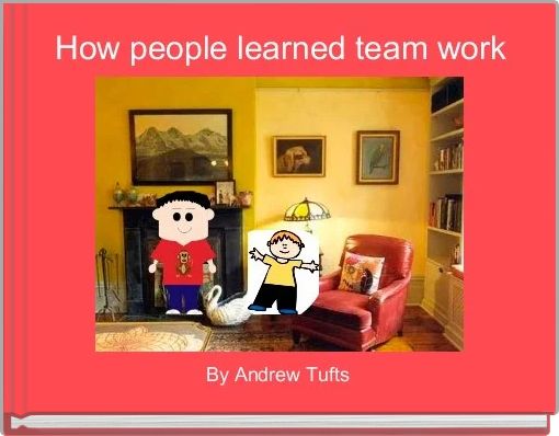 Front cover of 'How people learned team work' 
