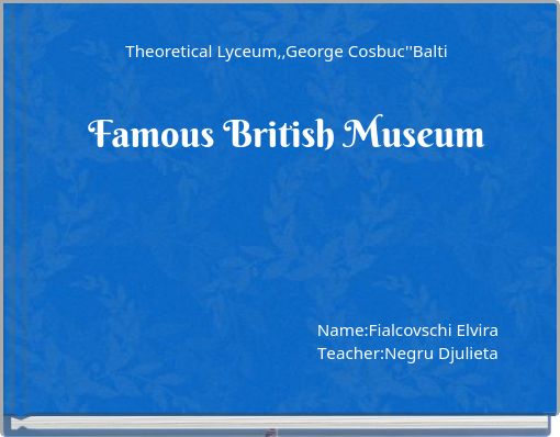 Тheoretical Lуceum,,George Cosbuc''Balti Famous British Museum