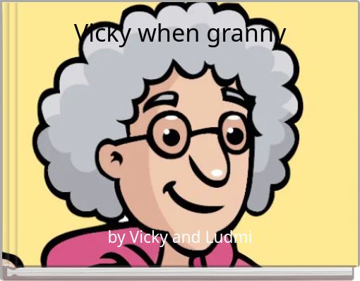 Vicky when granny