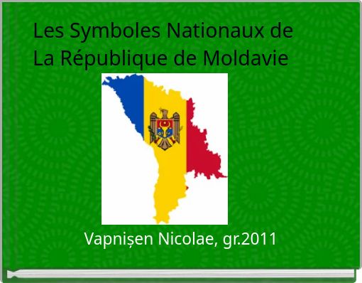 Les Symboles Nationaux de La R&eacute;publique de Moldavie