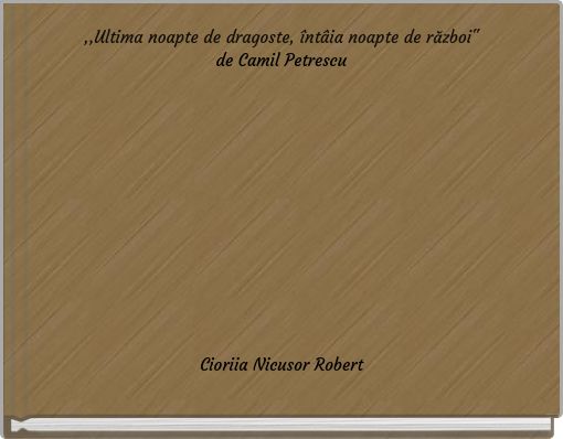 ,,Ultima noapte de dragoste, întâia noapte de război"de Camil Petrescu