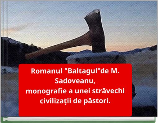 Book Cover for: Romanul "Baltagul"de M. Sadoveanu, monografie a unei străvechi civilizații de păstori.