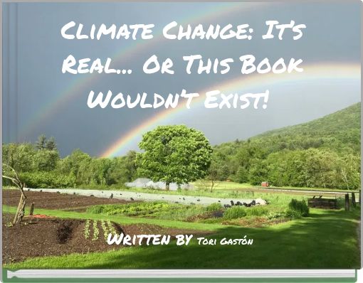 Climate Change: It’s Real... Or This Book Wouldn’t Exist!
