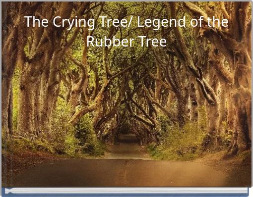 The Crying Tree/ Legend of the Rubber Tree