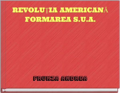 REVOLUŢIA AMERICANĂ FORMAREA S.U.A.