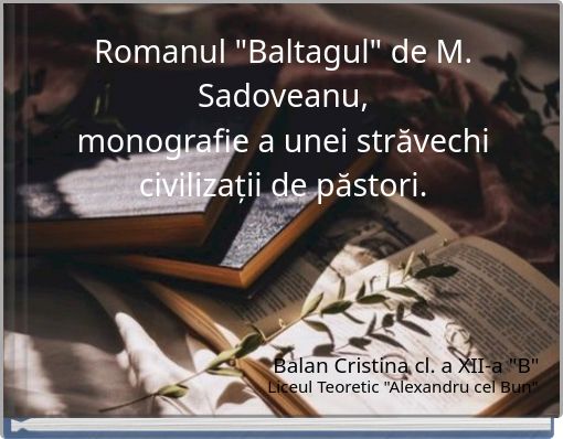 Romanul "Baltagul" de M. Sadoveanu, monografie a unei străvechi civilizații de păstori.