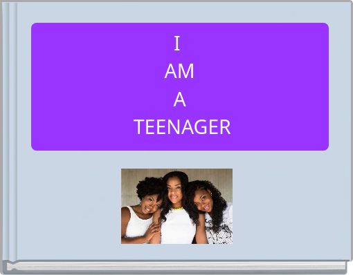 I AM A TEENAGER