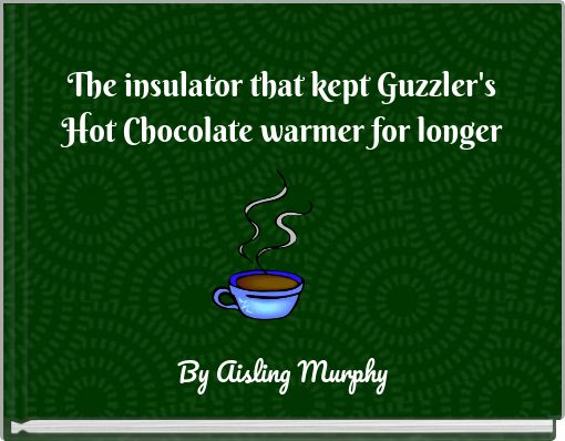 The insulator that kept Guzzler's Hot Chocolate warmer for longer
