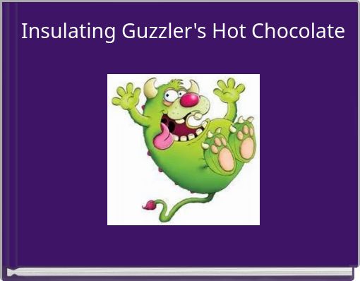 Insulating Guzzler's Hot Chocolate
