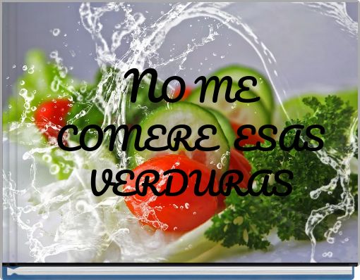 NO ME COMERE ESAS VERDURAS