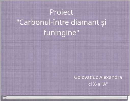Proiect "Carbonul-între diamant şi funingine"