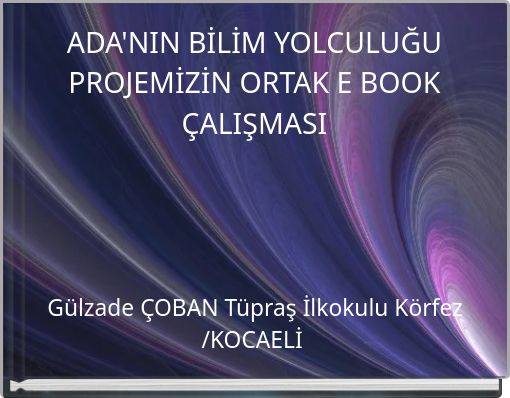 ADA'NIN BİLİM YOLCULUĞU PROJEMİZİN ORTAK E BOOK ÇALIŞMASI
