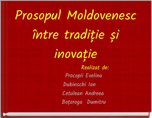 Prosopul Moldovenesc între tradiție și inovație Realizat de: