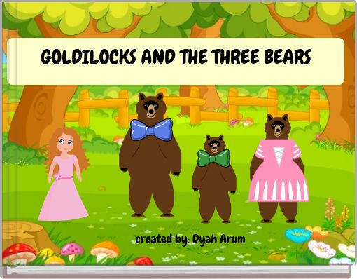 GOLDILOCKS AND THE THREE BEARS