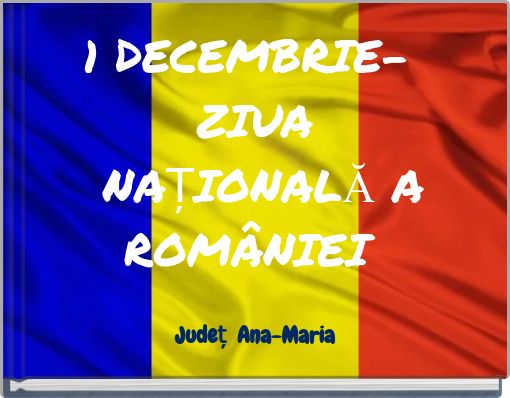 1 DECEMBRIE- ZIUA NAȚIONALĂ A ROMÂNIEI