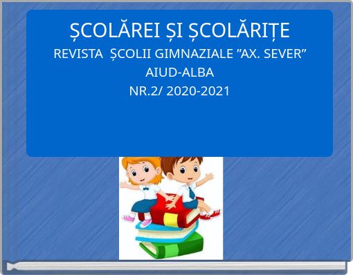 ȘCOLĂREI ȘI ȘCOLĂRIȚEREVISTA ȘCOLII GIMNAZIALE ”AX. SEVER”AIUD-ALBANR.2/ 2020-2021