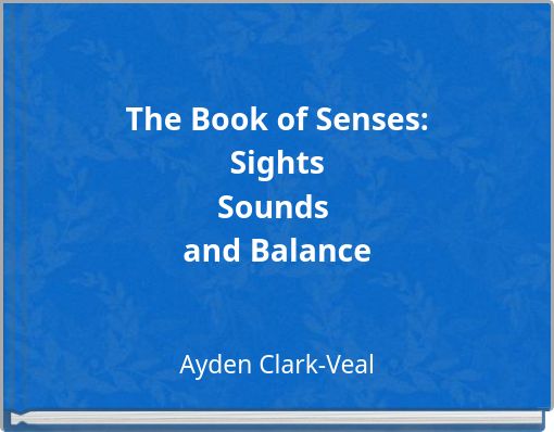 The Book of Senses: Sights Sounds and Balance