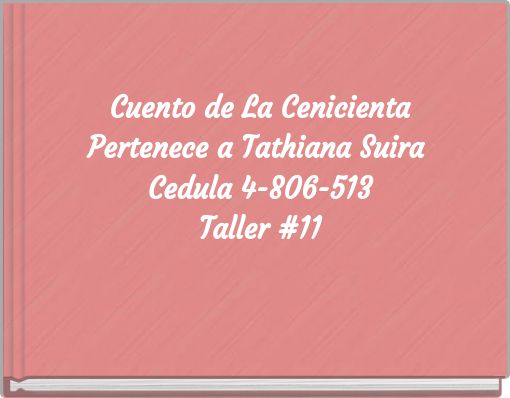 Front cover of 'Cuento de La Cenicienta Pertenece a Tathiana Suira Cedula 4-806-513 Taller #11' 