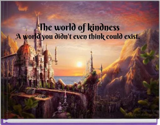 The world of kindness