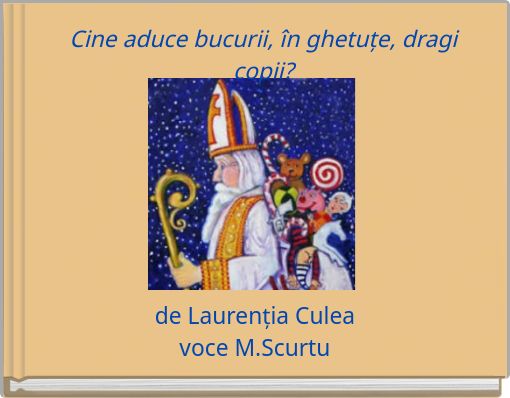 Cine aduce bucurii, în ghetuțe, dragi copii?
